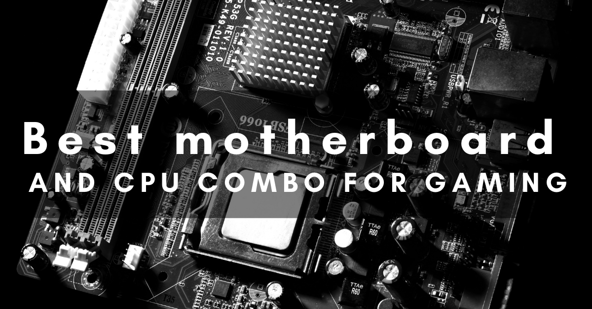 Best Motherboard CPU combo for Gaming