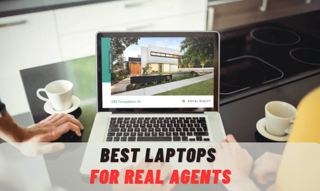 Best Laptops for Real Agents